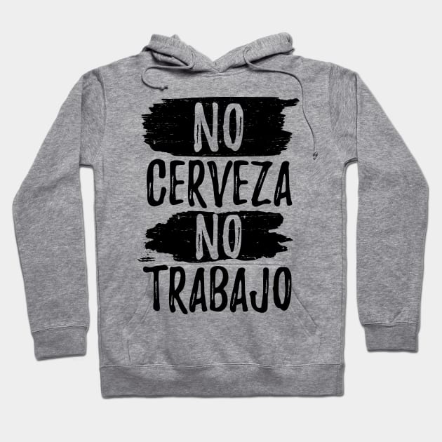 No Cerveza No trabajo - No beer no work Hoodie by verde